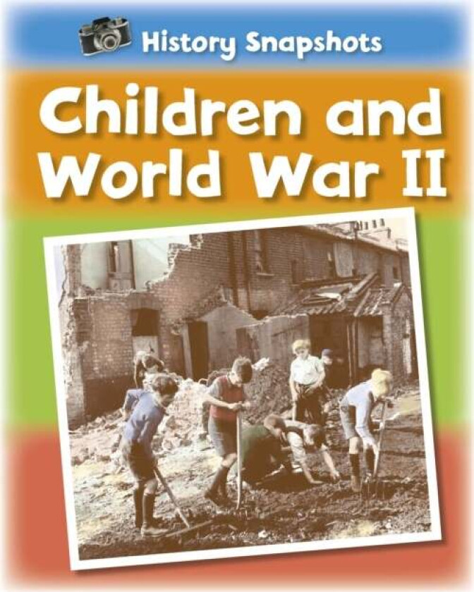 History Snapshots: Children and World War II av Sarah Ridley