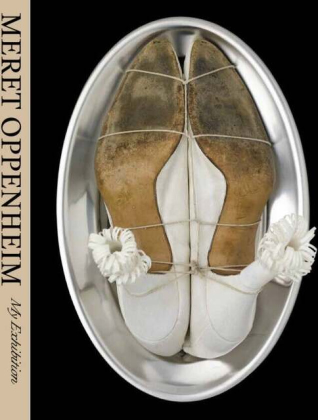 Meret Oppenheim: My Exhibition