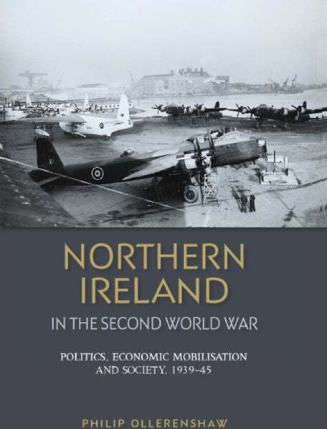 Northern Ireland in the Second World War av Philip Ollerenshaw