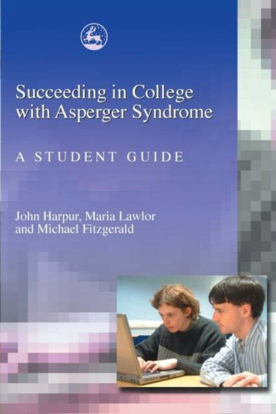 Succeeding in College with Asperger Syndrome av Michael Fitzgerald, John Harpur, Maria Lawlor