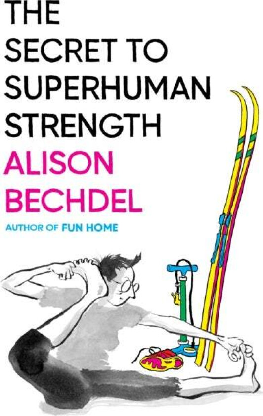 The Secret To Superhuman Strength av Alison Bechdel