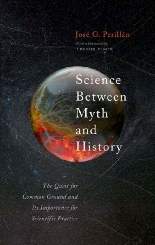 Science Between Myth and History av Jose G. (Assistant Professor of Physics and STS Assistant Professor of Physics and STS Vassar College) Perillan