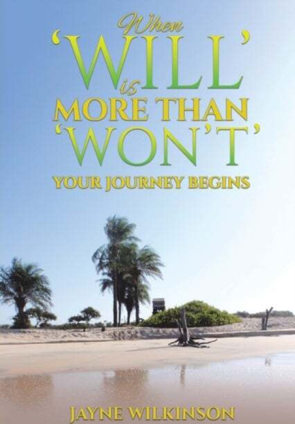 When &#039;Will&#039; is More Than &#039;Won&#039;t&#039; - Your Journey Begins av Jayne Wilkinson