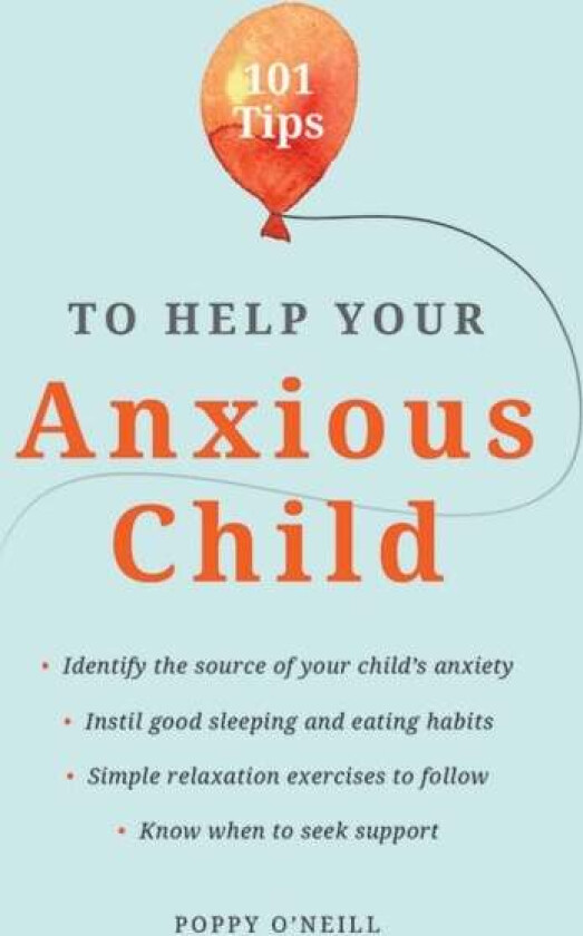 101 Tips to Help Your Anxious Child av Poppy O'Neill