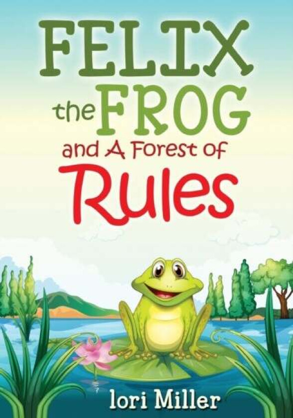 Felix the Frog and A Forest of Rules av Lori Miller