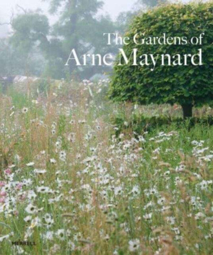 Gardens of Arne Maynard av Arne Maynard