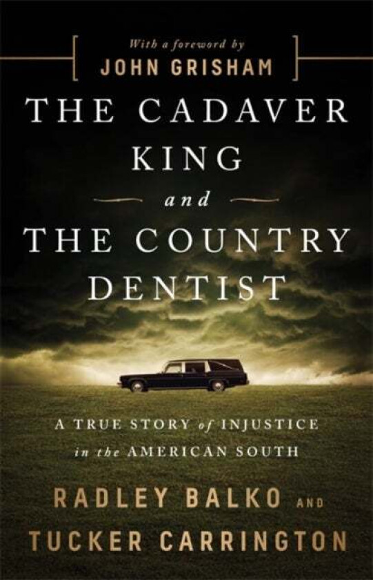 The Cadaver King and the Country Dentist av Radley Balko, Tucker Carrington