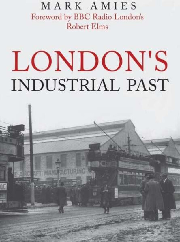 London's Industrial Past av Mark Amies