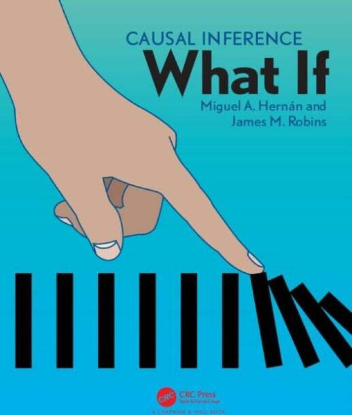 Causal Inference av Miguel A. (Harvard School of Public Health Boston Massachusetts USA) Hernan, James M. (Harvard School of Pub Health Boston Massach