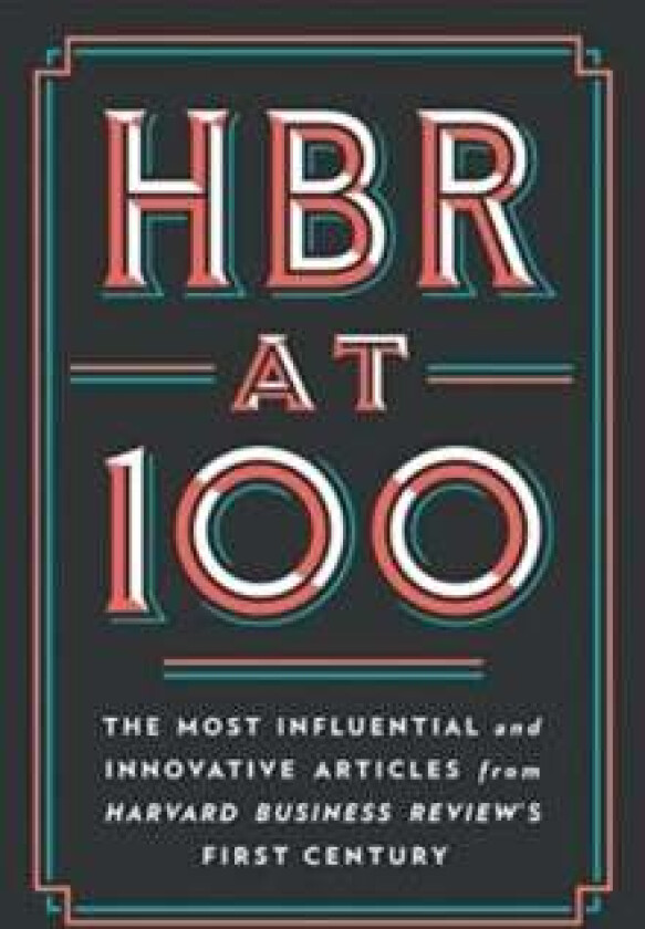HBR at 100 av Harvard Business Review, Michael E. Porter, Clayton M. Christensen, W. Chan Kim, Renee A. Mauborgne