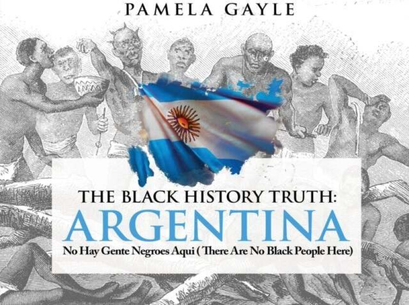 The Black History Truth: Argentina av Pamela Gayle