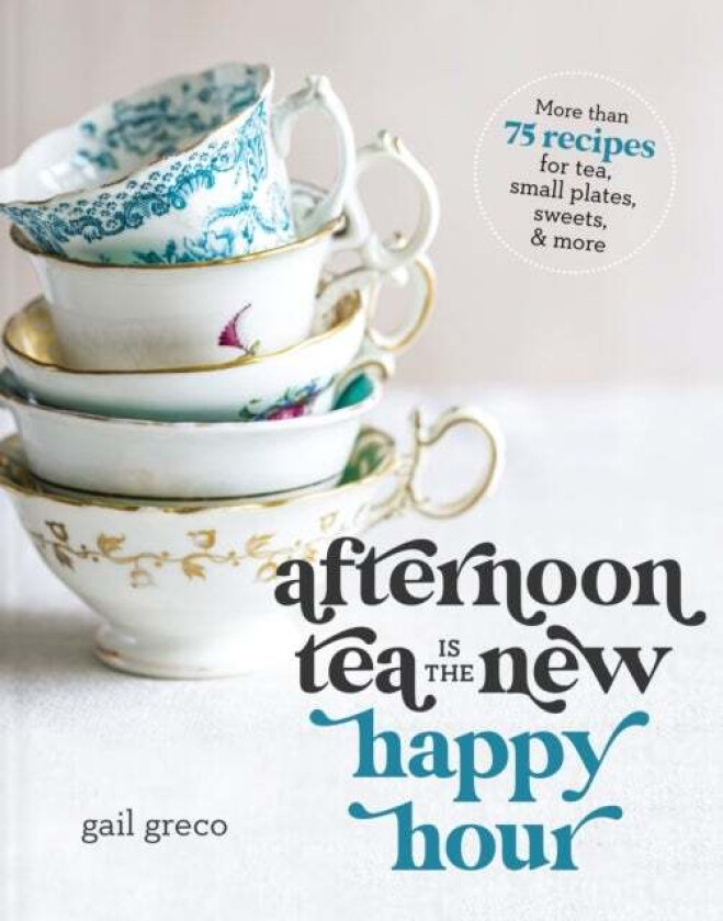 Afternoon Tea Is the New Happy Hour av Gail Greco