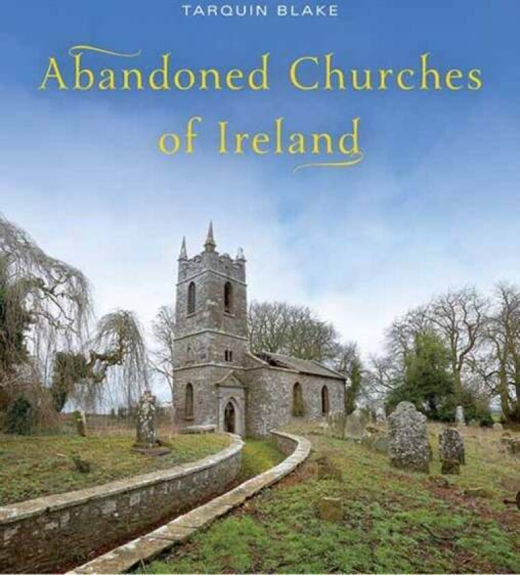 Abandoned Churches of Ireland av Tarquin Blake