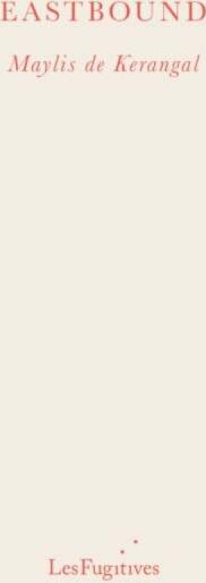 Eastbound av Maylis de Kerangal