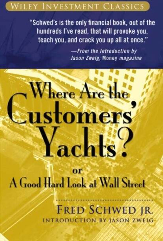 Where Are the Customers' Yachts? or A Good Hard Look at Wall Street av Fred Schwed