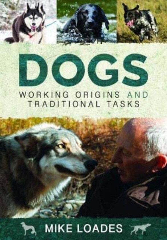 Dogs: Working Origins and Traditional Tasks av Mike Loades