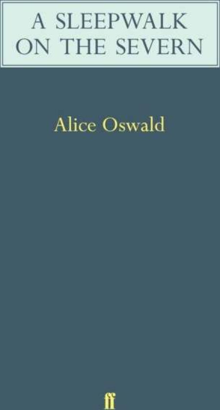 A Sleepwalk on the Severn av Alice Oswald