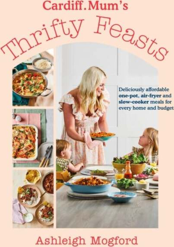 Cardiff Mum's Thrifty Feasts av Ashleigh Mogford