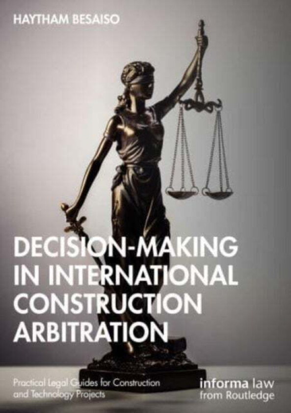 Decision-making in International Construction Arbitration av Haytham Besaiso