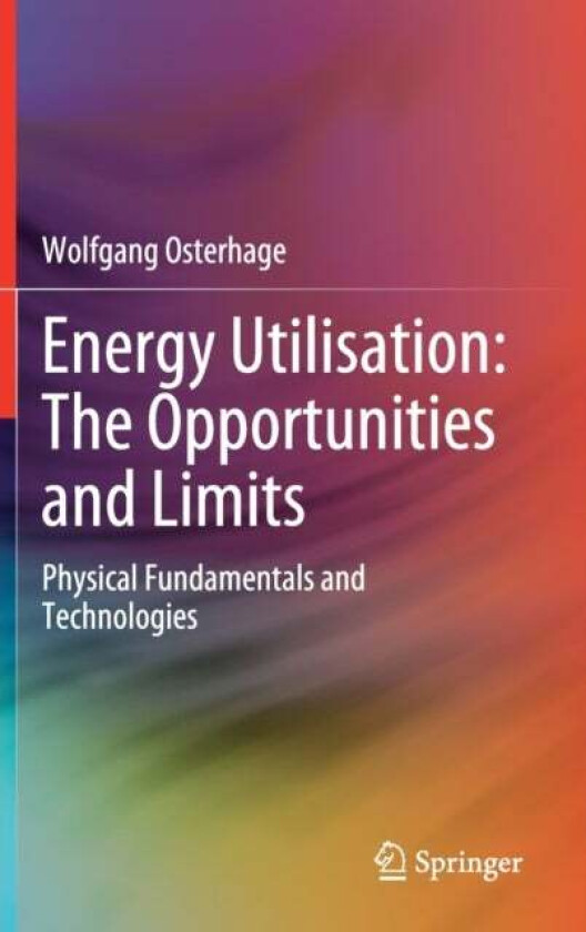 Energy Utilisation: The Opportunities and Limits av Wolfgang Osterhage