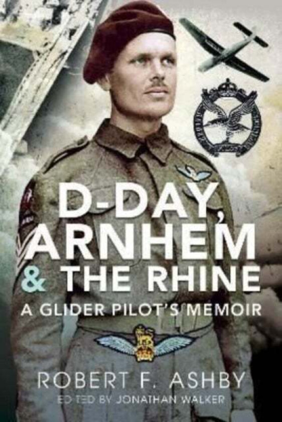 D-Day, Arnhem and the Rhine av Robert F Ashby