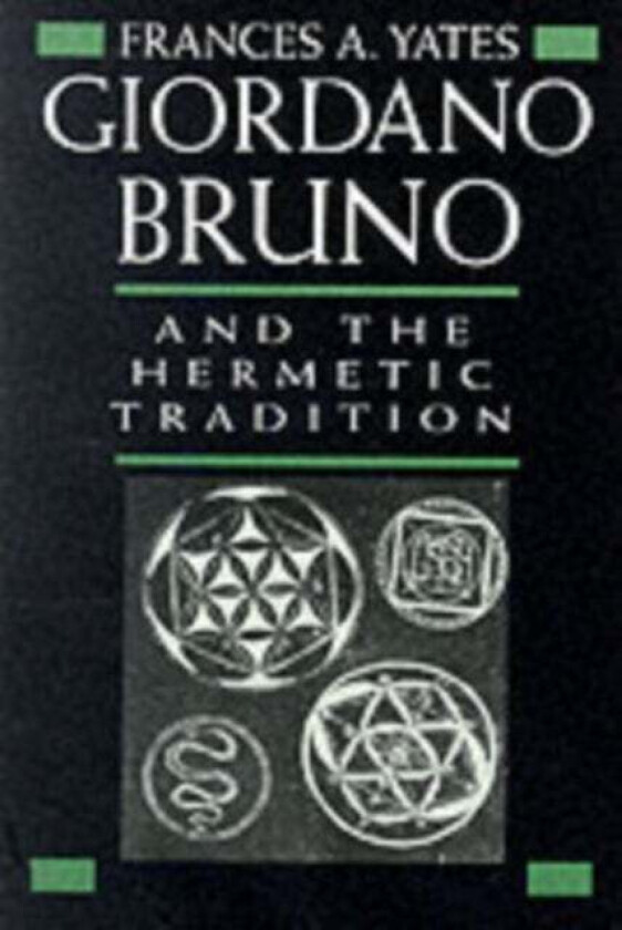 Giordano Bruno and the Hermetic Tradition av Frances A. Yates