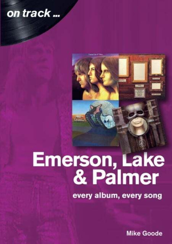 Emerson, Lake & Palmer : Every Album, Every Song (On Track) Av Mike Goode