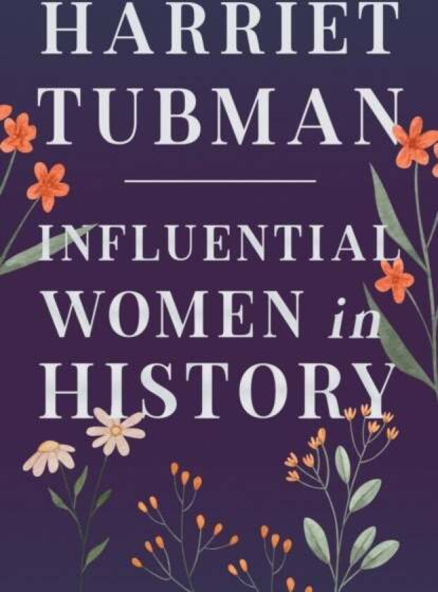 Harriet Tubman - Influential Women in History av Various