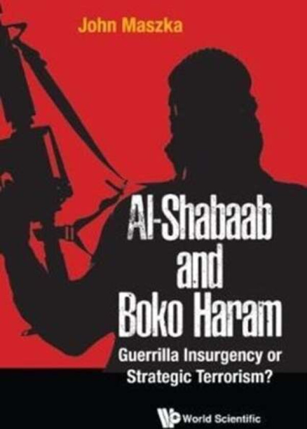 Al-Shabaab And Boko Haram: Guerrilla Insurgency Or Strategic Terrorism? Av John (Al Ain Men'S College Uae) Maszka