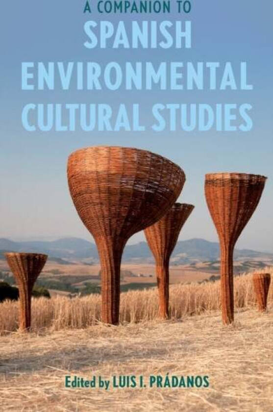 A Companion to Spanish Environmental Cultural Studies