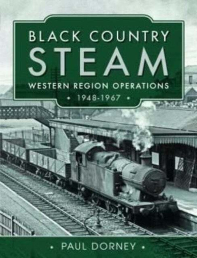 Black Country Steam, Western Region Operations, 1948-1967 av Paul Dorney