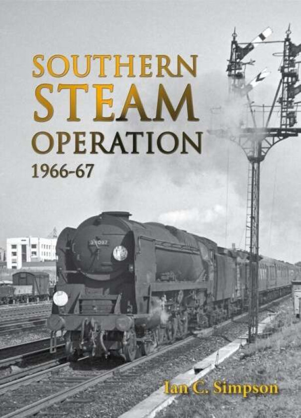 Southern Steam Operation 1966-67 av Ian C. Simpson