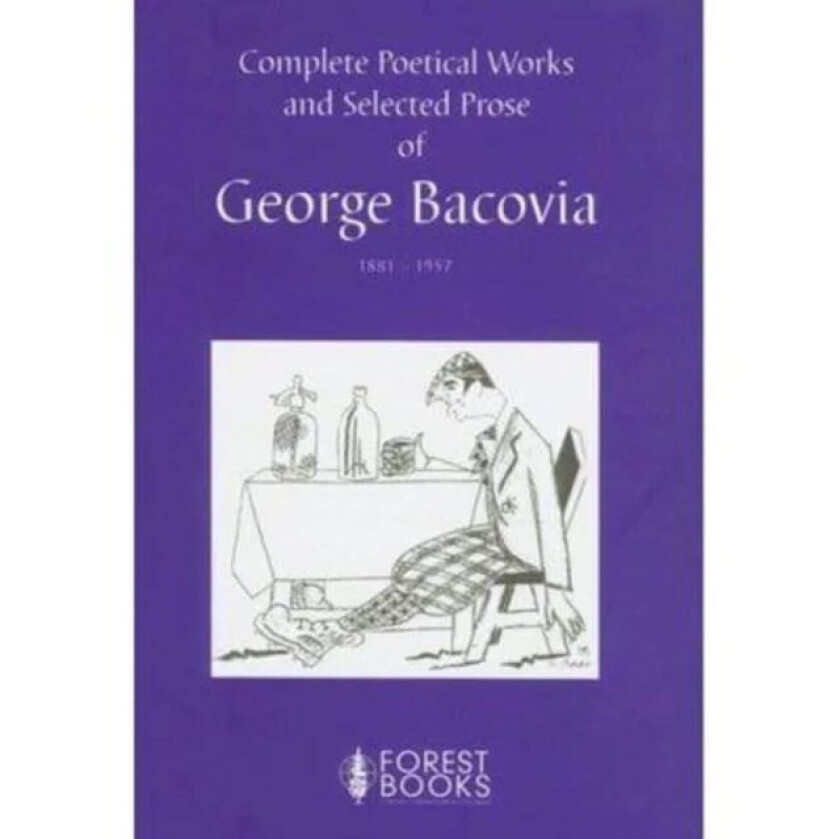 Complete Poetical Works and Selected Prose of George Bacovia 1881-1957 av George Bacovia