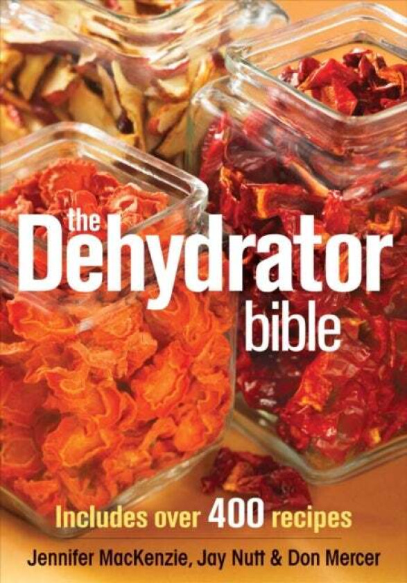 Dehydrator Bible av Jennifer MacKenzie, Jay Nutt, Don Mercer