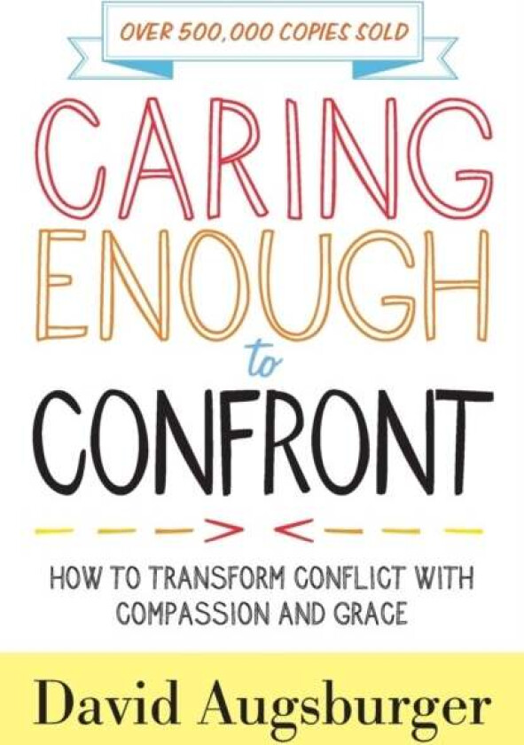 Caring Enough to Confront ¿ How to Transform Conflict with Compassion and Grace av David Augsburger