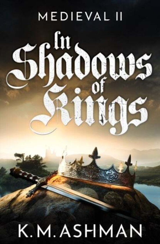Medieval II ¿ In Shadows of Kings av K. M. Ashman