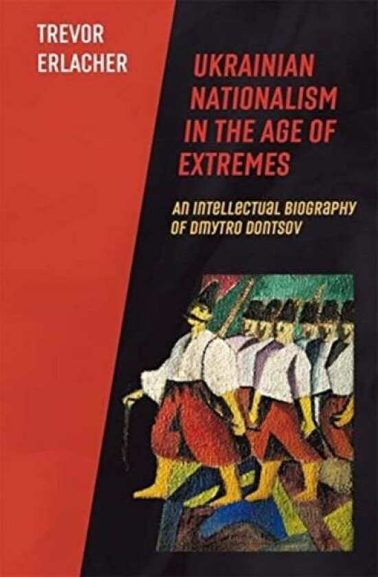 Ukrainian Nationalism in the Age of Extremes av Trevor Erlacher