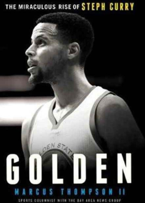 Golden: The Miraculous Rise of Steph Curry av Marcus Thompson
