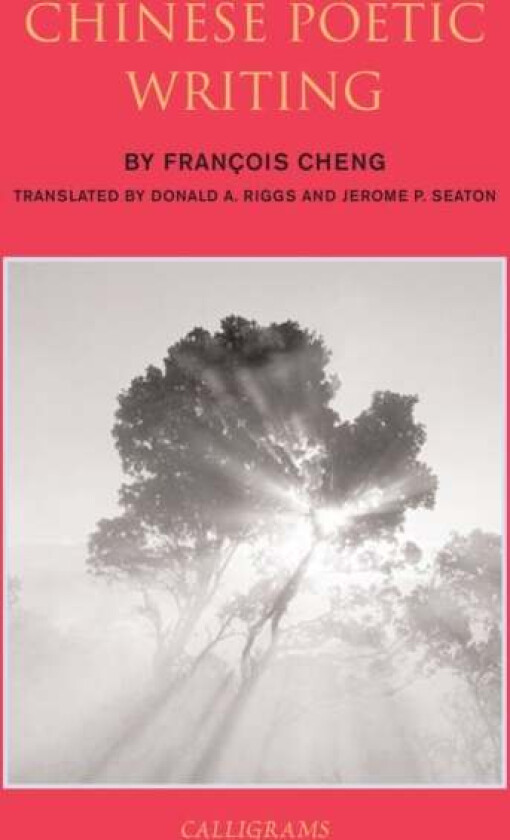Chinese Poetic Writings av Donald A. Riggs, Francois Cheng, Jerome Seaton