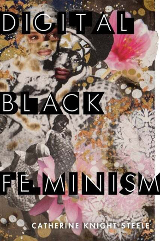 Digital Black Feminism av Catherine Knight Steele