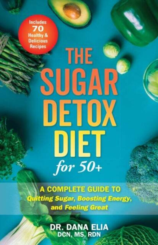 The Sugar Detox Diet For 50+ av Dana Elia