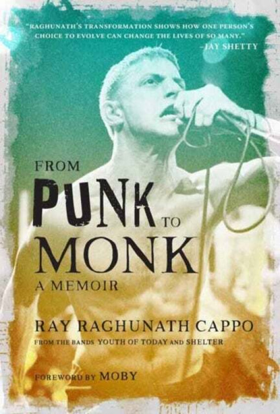 From Punk To Monk: A Memoir Av Ray 'Raghunath' Cappo, Moby