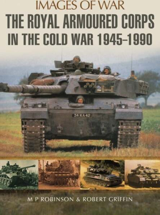 Royal Armoured Corps in Cold War 1946 - 1990 av M. P. Robinson, Robert Griffin