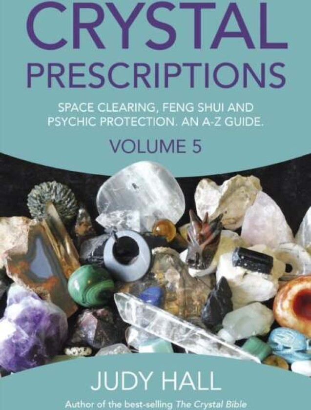 Crystal Prescriptions volume 5 ¿ Space clearing, Feng Shui and Psychic Protection. An A¿Z guide. av Judy Hall