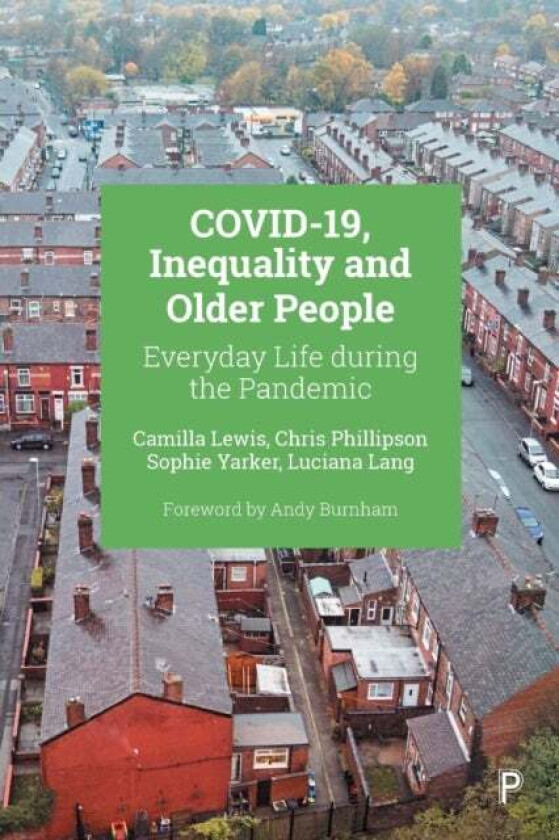 COVID-19, Inequality and Older People av Camilla (University of Manchester) Lewis, Chris (The University of Manchester) Phillipson, Sophie (University
