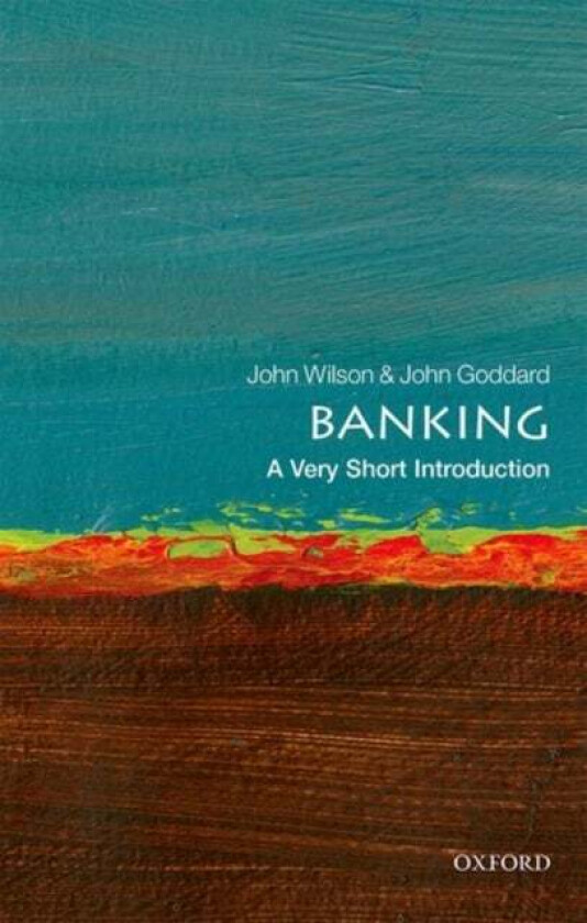 Banking: A Very Short Introduction Av John (Professor Of Financial Economics Bangor University) Goddard, John O. S. (Professor John O.S. Wilson Profes