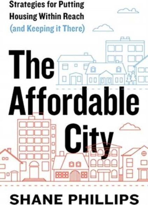 The Affordable City av Shane Phillips