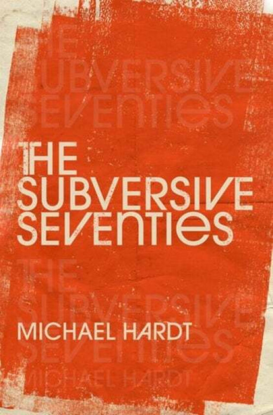 The Subversive Seventies av Michael (Professor of Literature and Romance Studies Professor of Literature and Romance Studies Duke University) Hardt