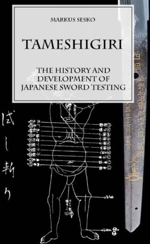 Tameshigiri - the History and Development of Japanese Sword Testing av Markus Sesko