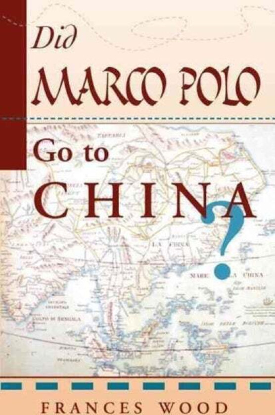 Did Marco Polo Go To China? av Frances Wood
